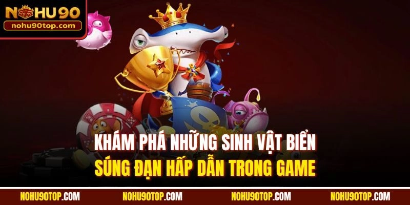 Khám phá những sinh vật biển, súng đạn hấp dẫn trong game