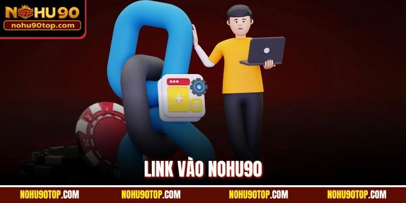 Link Vào Nohu90 | Cập Nhật Đường Dẫn Chuẩn Mới Nhất